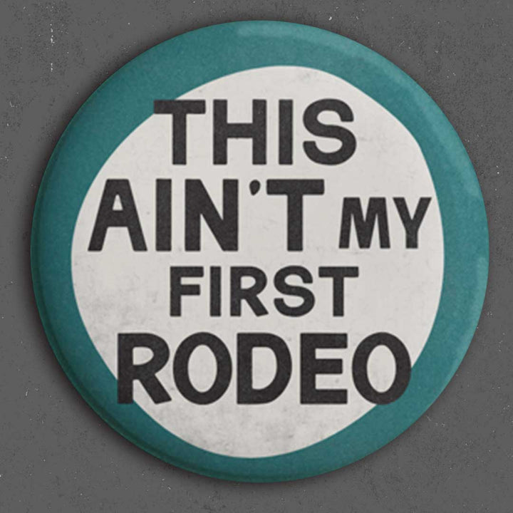 This Ain’t My First Rodeo Button