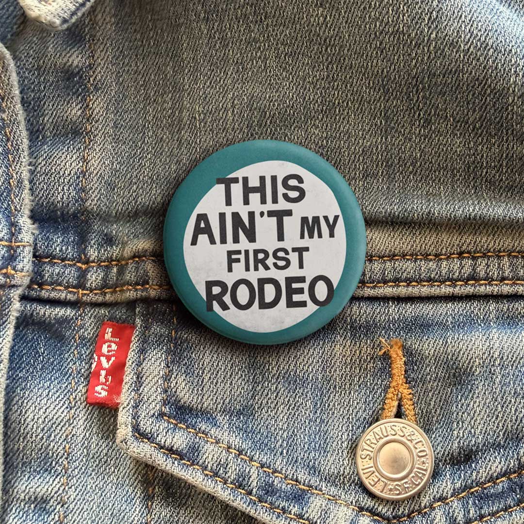 This Ain’t My First Rodeo Button