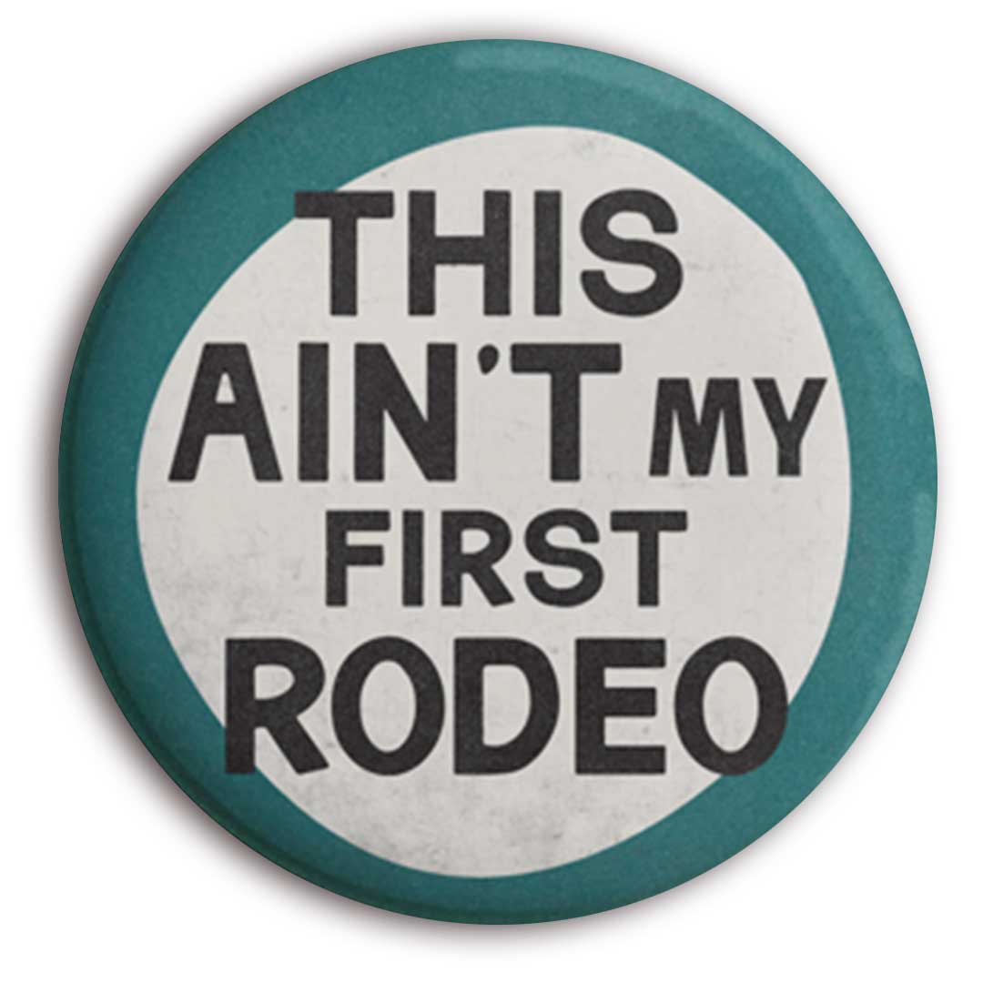 This Ain’t My First Rodeo Button