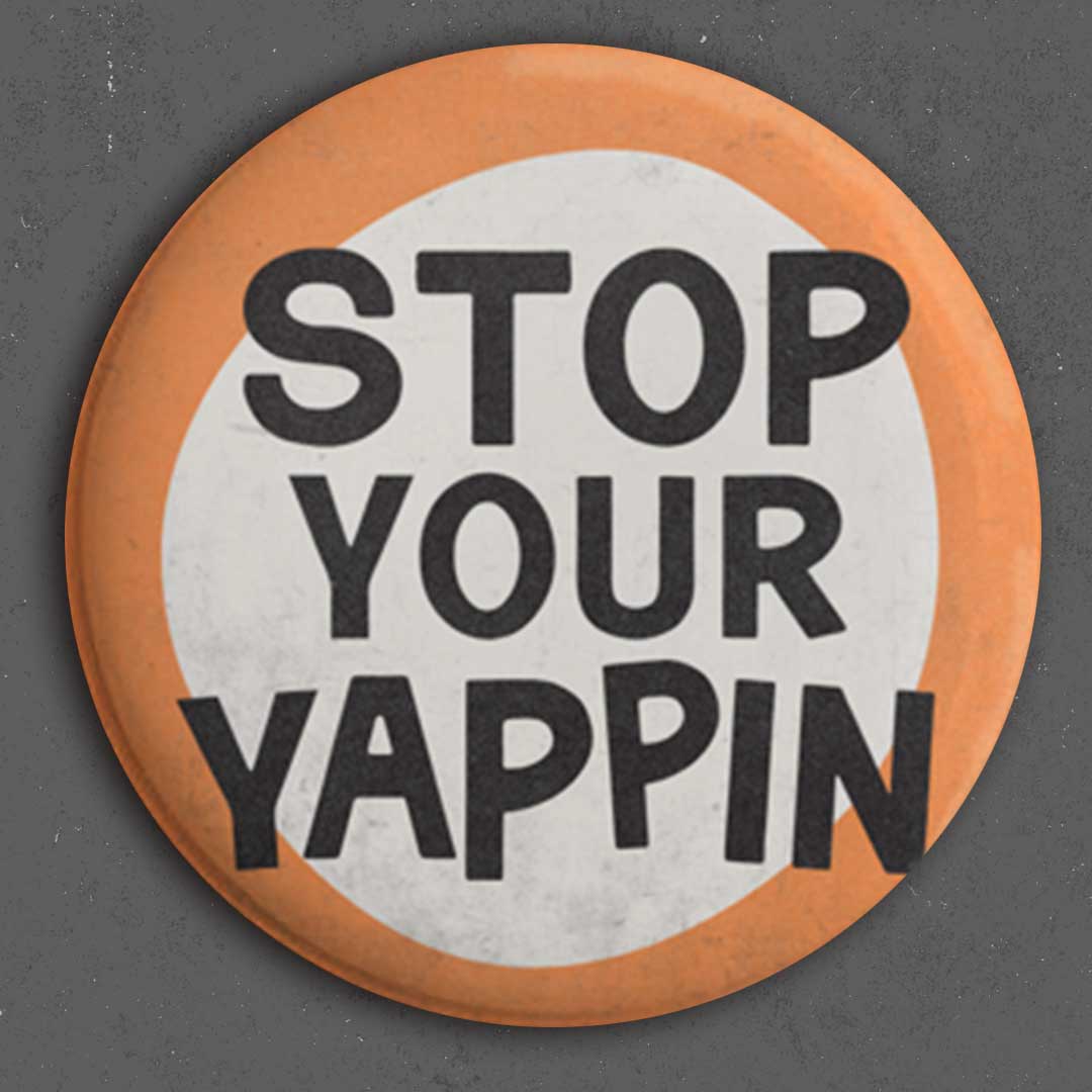 Stop Your Yappin’ Button