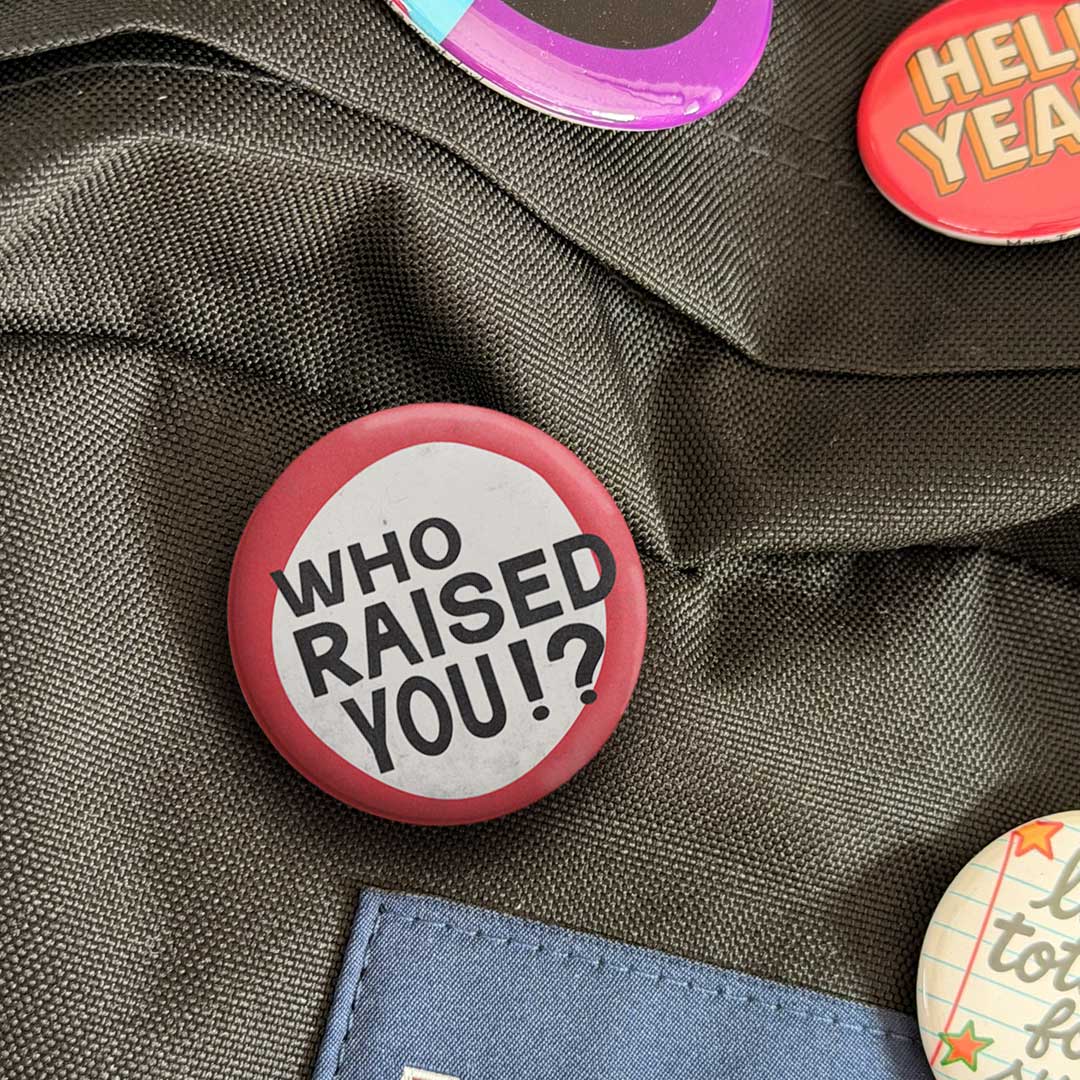 Who Raised You? Button