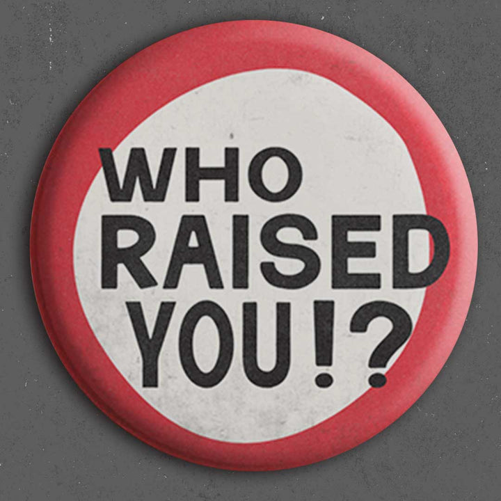 Who Raised You? Button