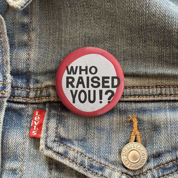 Who Raised You? Button