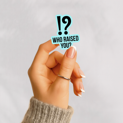 Who raised you? Sticker