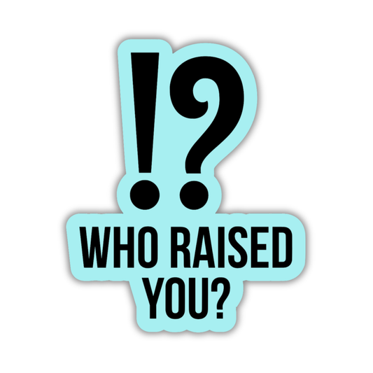 Who raised you? Sticker